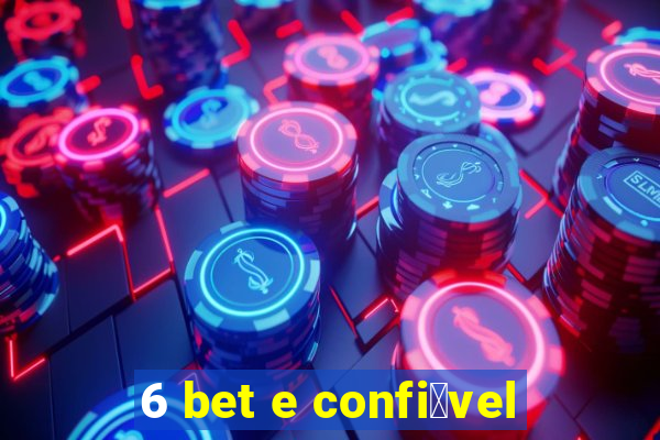 6 bet e confi谩vel